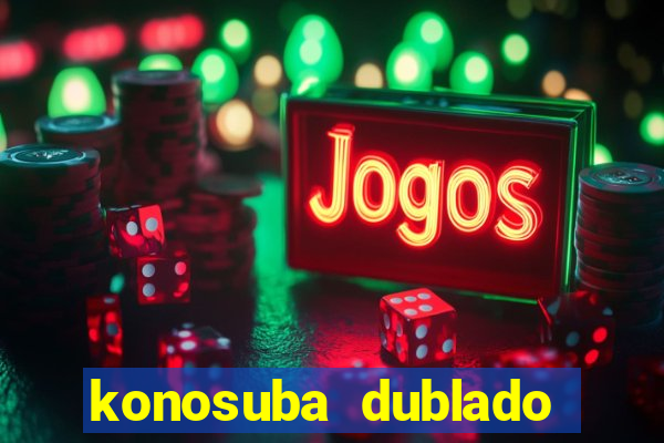 konosuba dublado animes online games